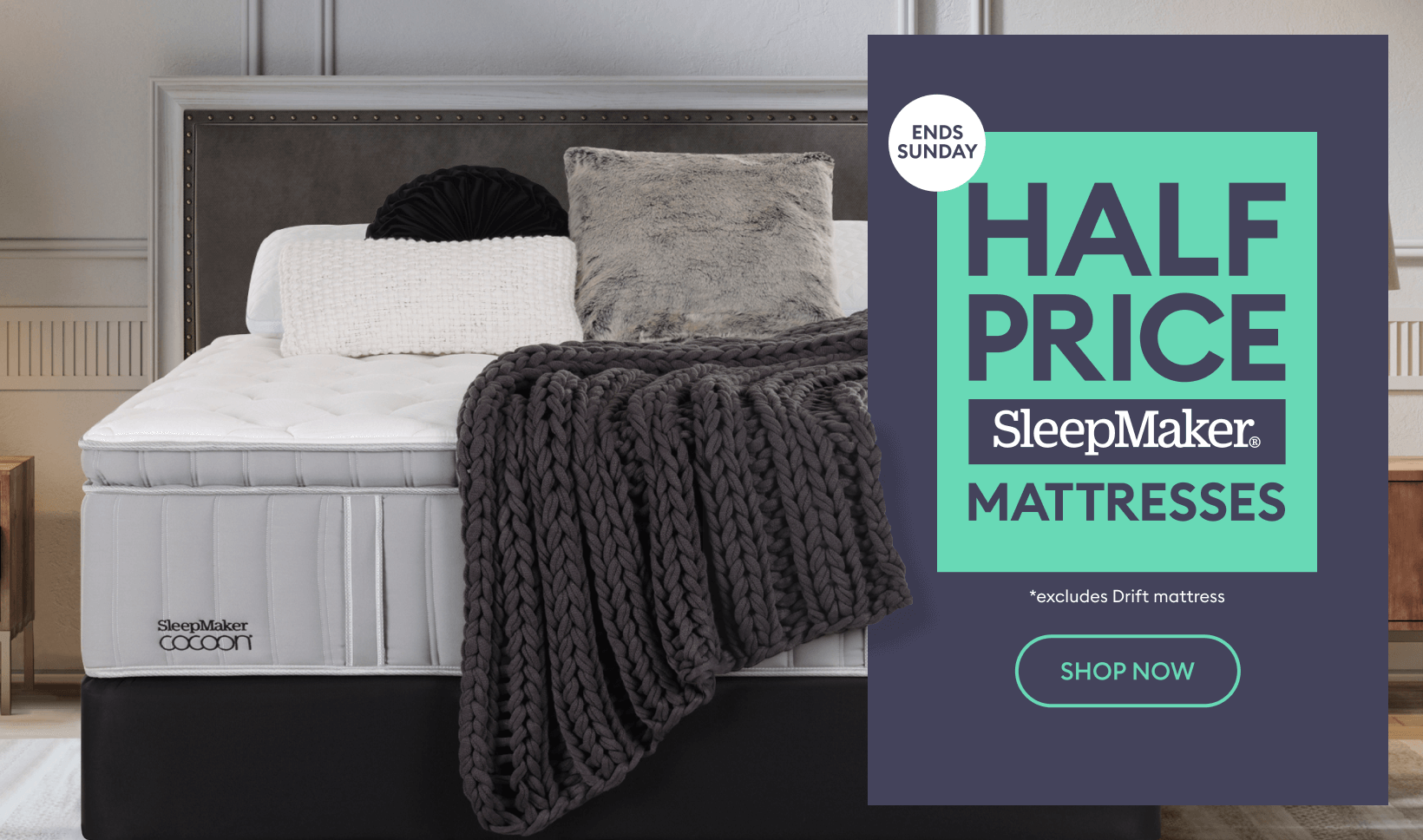 HALF PRICE OFF ALL SLEEPMAKER & UP TO 40% OFF ALL BEDROOM FURNITURE - ENDS SUNDAY!